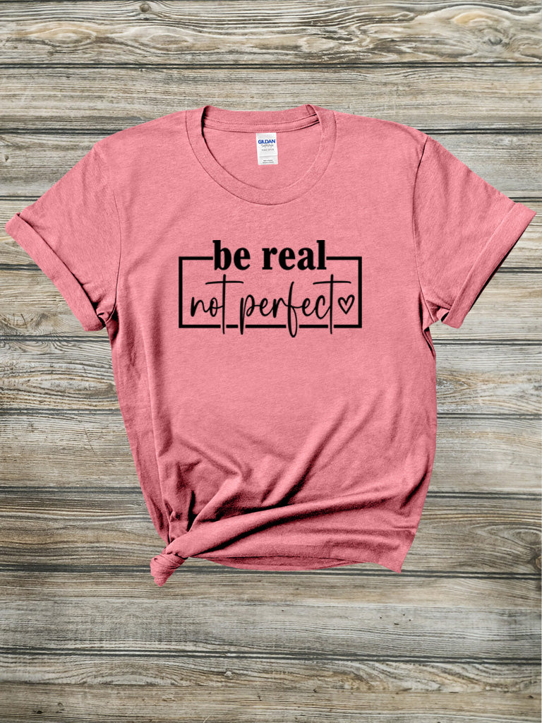 Be Real Not Perfect Tee